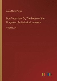 bokomslag Don Sebastian; Or, The house of the Braganza