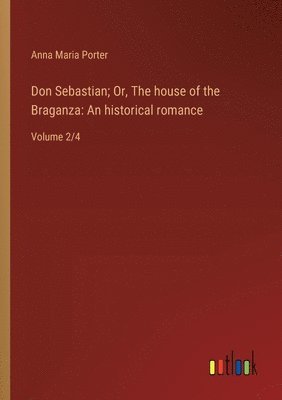 Don Sebastian; Or, The house of the Braganza