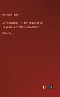 bokomslag Don Sebastian; Or, The house of the Braganza