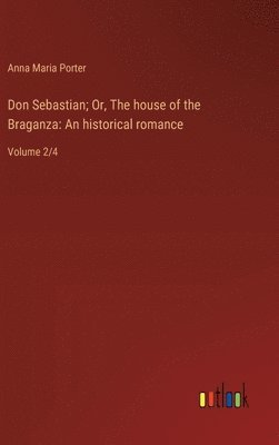 bokomslag Don Sebastian; Or, The house of the Braganza