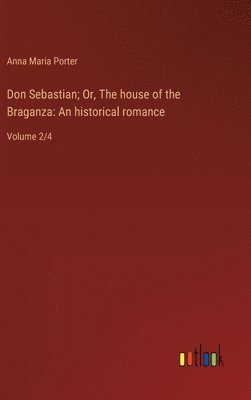 Don Sebastian; Or, The house of the Braganza