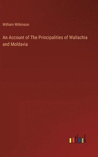 bokomslag An Account of The Principalities of Wallachia and Moldavia