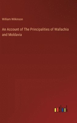 bokomslag An Account of The Principalities of Wallachia and Moldavia