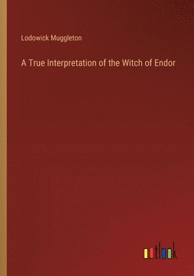 Lodowick Muggleton - True Interpretation of the Witch of Endor, Häftad