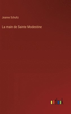 Jeanne Schultz - main de Sainte Modestine, Inbunden