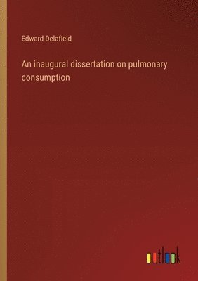 An inaugural dissertation on pulmonary consumption 1