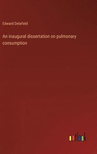 bokomslag An inaugural dissertation on pulmonary consumption