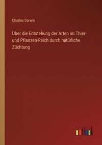 bokomslag ber die Entstehung der Arten im Thier- und Pflanzen-Reich durch natrliche Zchtung