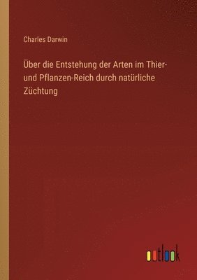 bokomslag ber die Entstehung der Arten im Thier- und Pflanzen-Reich durch natrliche Zchtung