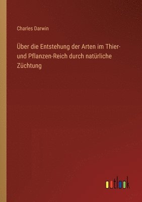bokomslag Über die Entstehung der Arten im Thier- und Pflanzen-Reich durch natürliche Züchtung