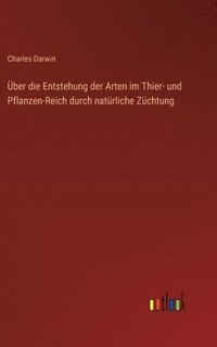 bokomslag Über die Entstehung der Arten im Thier- und Pflanzen-Reich durch natürliche Züchtung