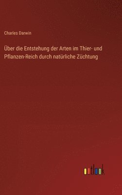 bokomslag ber die Entstehung der Arten im Thier- und Pflanzen-Reich durch natrliche Zchtung