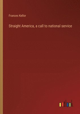 bokomslag Straight America, a call to national service