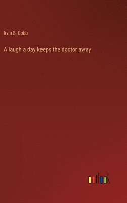 Irvin S Cobb - laugh a day keeps the doctor away, Inbunden