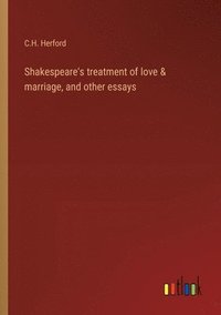 bokomslag Shakespeare's treatment of love & marriage, and other essays