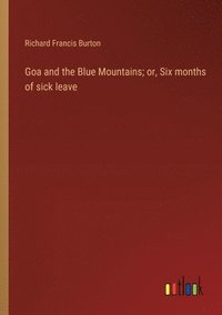 bokomslag Goa and the Blue Mountains; or, Six months of sick leave