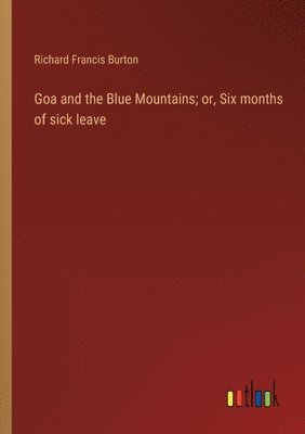 bokomslag Goa and the Blue Mountains; or, Six months of sick leave