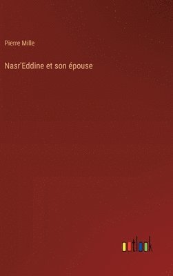Pierre Mille - Nasr'Eddine et son épouse, Inbunden