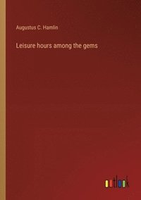 bokomslag Leisure hours among the gems