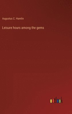 bokomslag Leisure hours among the gems