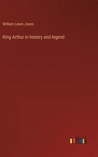 bokomslag King Arthur in history and legend
