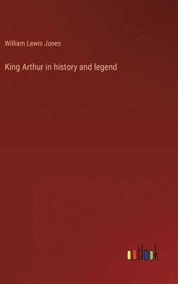 King Arthur in history and legend