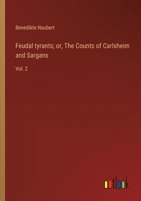 Feudal tyrants; or, The Counts of Carlsheim and Sargans