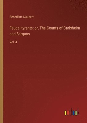 Feudal tyrants; or, The Counts of Carlsheim and Sargans