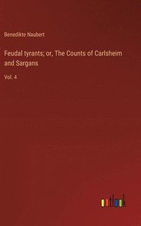 bokomslag Feudal tyrants; or, The Counts of Carlsheim and Sargans