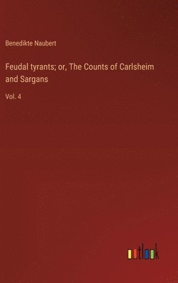 Feudal tyrants; or, The Counts of Carlsheim and Sargans