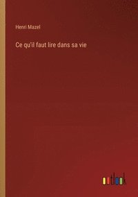 bokomslag Ce qu'il faut lire dans sa vie