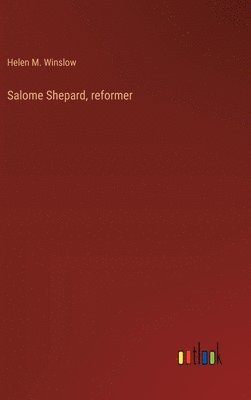 Salome Shepard, reformer 1