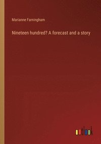 bokomslag Nineteen hundred? A forecast and a story