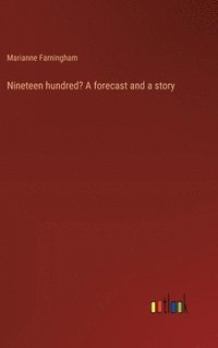 bokomslag Nineteen hundred? A forecast and a story