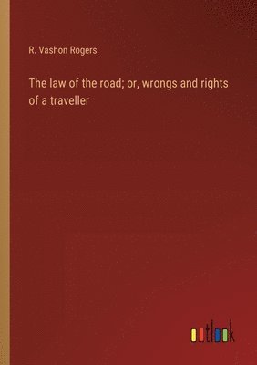 bokomslag The law of the road; or, wrongs and rights of a traveller