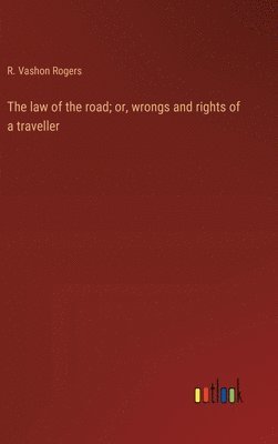 bokomslag The law of the road; or, wrongs and rights of a traveller