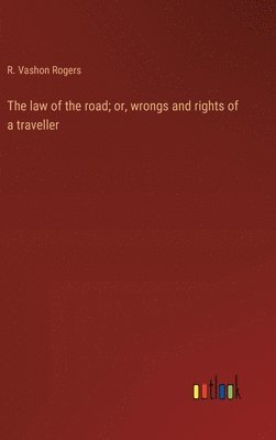 R Vashon Rogers, R. Vashon Rogers - law of the road; or, wrongs and rights of a traveller, Inbunden