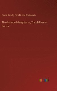 bokomslag discarded daughter; or, The children of the isle