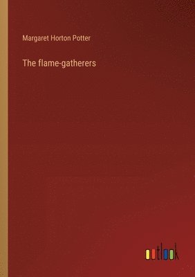 bokomslag The flame-gatherers
