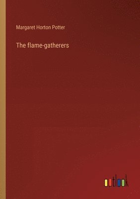 Margaret Horton Potter - flame-gatherers, Häftad