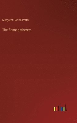 bokomslag The flame-gatherers