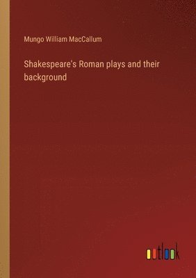 Shakespeare's Roman plays and their background 1