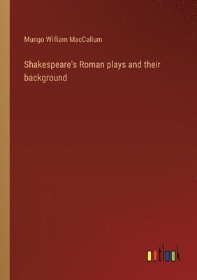 Shakespeare's Roman plays and their background
