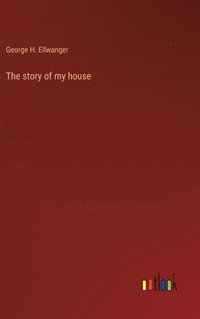 bokomslag The story of my house