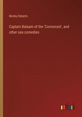 bokomslag Captain Balaam of the 'Cormorant', and other sea comedies