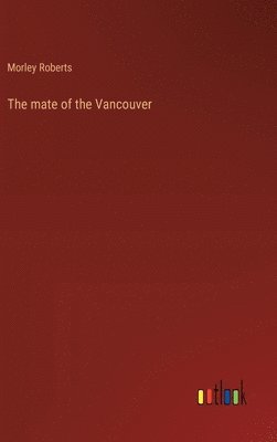 bokomslag The mate of the Vancouver