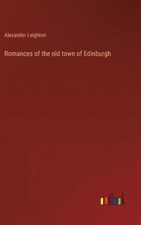 bokomslag Romances of the old town of Edinburgh