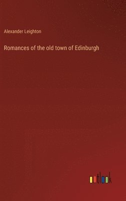 bokomslag Romances of the old town of Edinburgh