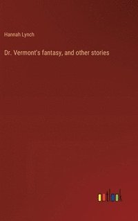 bokomslag Dr. Vermont's fantasy, and other stories