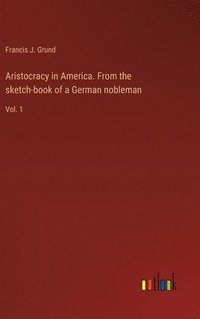 bokomslag Aristocracy in America. From the sketch-book of a German nobleman